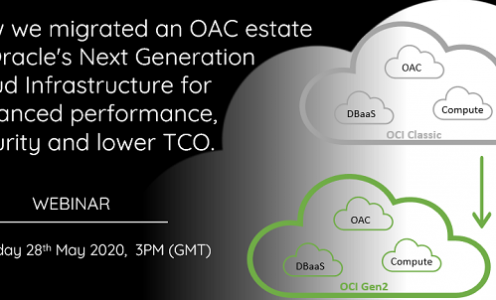 Thursday 28th May 2020, 3pm (GMT) – How we migrated an OAC estate to Oracle’s Next Generation Cloud Infrastructure